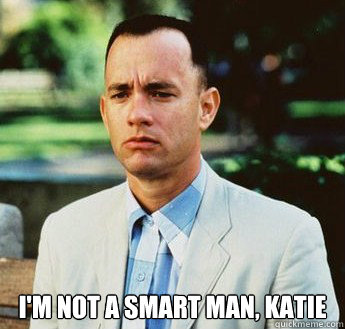  i'm not a smart man, Katie  forrest gump jenny