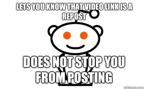 Lets you know that video link is a repost Does not stop you from posting  Good Guy Reddit