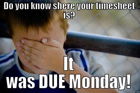 It's Wednesday.... - DO YOU KNOW SHERE YOUR TIMESHEET IS? IT WAS DUE MONDAY! Confession kid