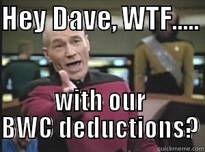 HEY DAVE, WTF.....  WITH OUR BWC DEDUCTIONS? Annoyed Picard