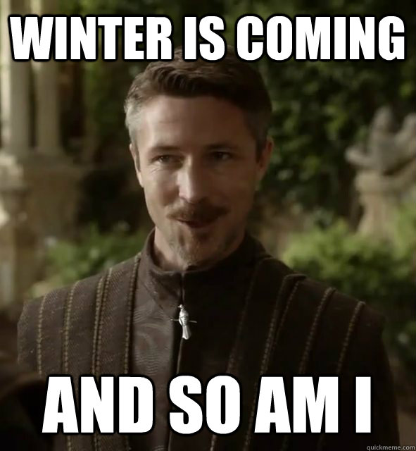 Winter is Coming And so am I  