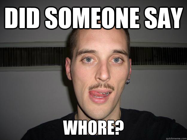 Did Someone say Whore? - Did Someone say Whore?  Creepy Chris