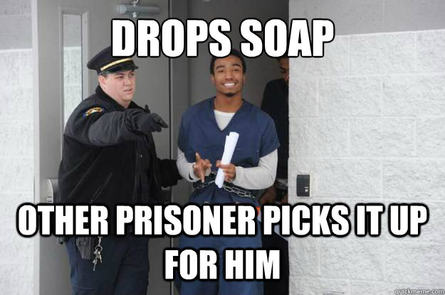 DROPS SOAP Other prisoner picks it up for him  Ridiculously Photogenic Prisoner