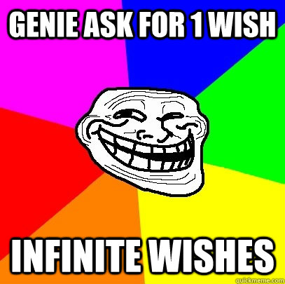genie ask for 1 wish infinite wishes     Troll Face
