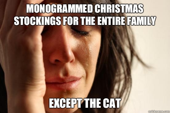Monogrammed Christmas stockings for the entire family  Except the cat  First World Problems
