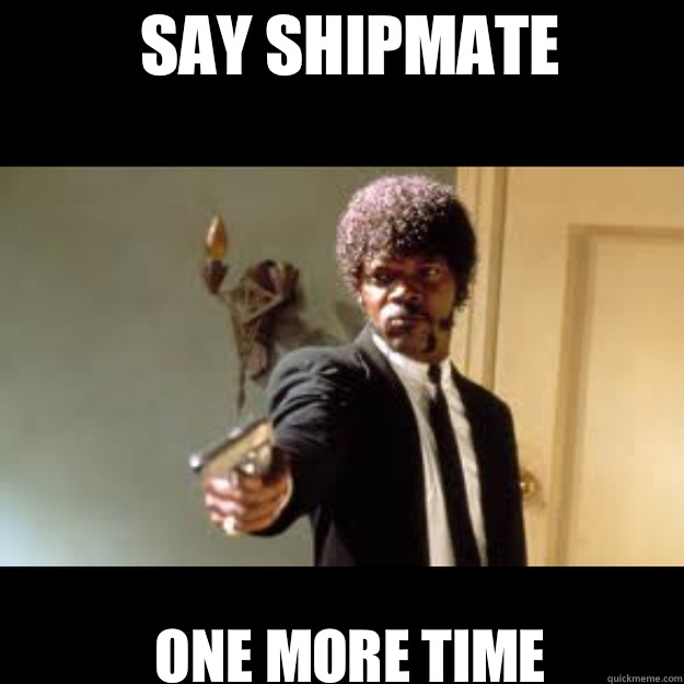 SAY SHIPMATE  ONE MORE TIME  Samuel Jackson