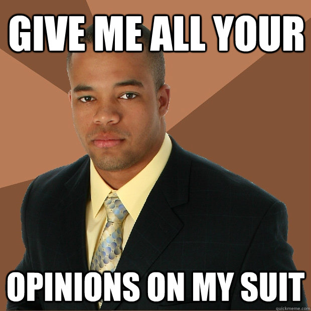 Give me all your opinions on my suit  Successful Black Man