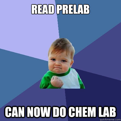Read Prelab Can Now do Chem Lab  Success Kid