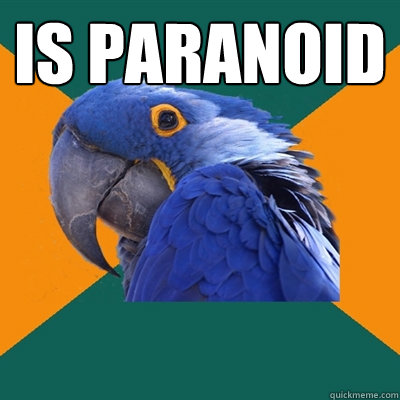 IS PARANOID   Paranoid Parrot