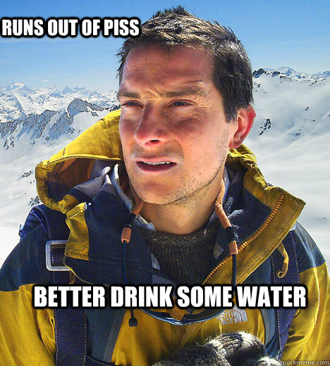 better drink some water runs out of piss - better drink some water runs out of piss  Misc