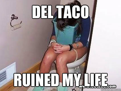 Del Taco ruined my life  Del taco