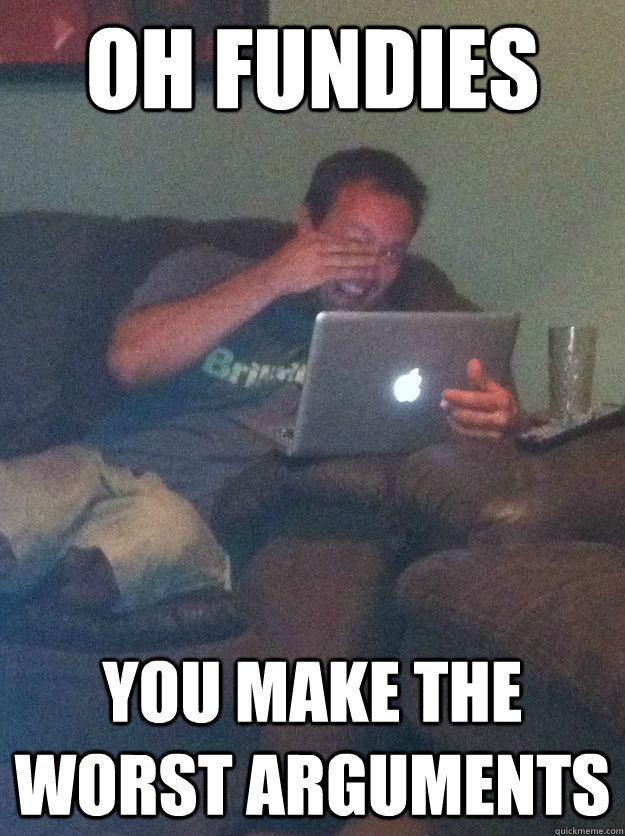 Oh fundies You make the worst Arguments  Reddit Meme Dad