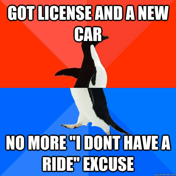 Got license and a new car no more 