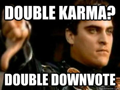 Double Karma? Double Downvote  Downvoting Roman