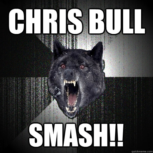 CHRIS BULL SMASH!!  Insanity Wolf