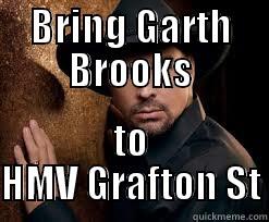 BRING GARTH BROOKS TO HMV GRAFTON ST Misc