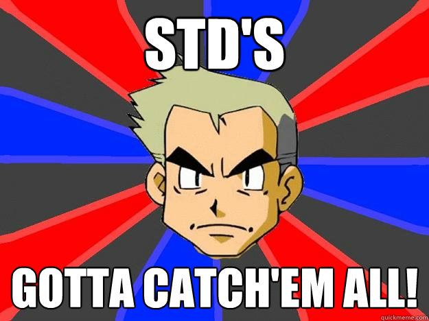 std's gotta catch'em all! - std's gotta catch'em all!  Professor Oak