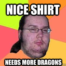nice shirt needs more dragons  