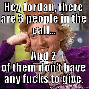 HEY JORDAN, THERE ARE 3 PEOPLE IN THE CALL... AND 2 OF THEM DON'T HAVE ANY FUCKS TO GIVE. Creepy Wonka