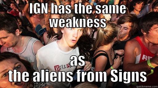IGN HAS THE SAME WEAKNESS AS THE ALIENS FROM SIGNS Sudden Clarity Clarence