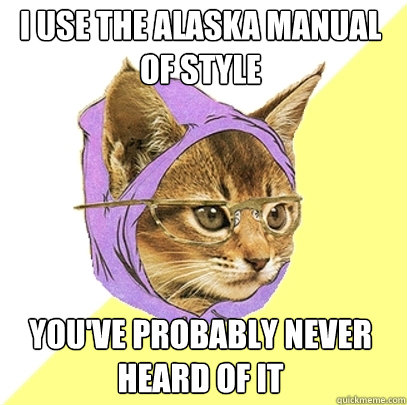 I use the Alaska Manual of Style You've probably never heard of it  Hipster Kitty
