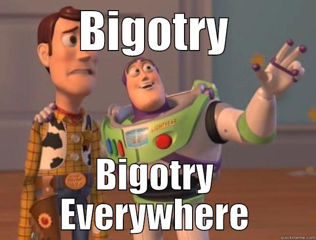 BIGOTRY BIGOTRY EVERYWHERE Toy Story