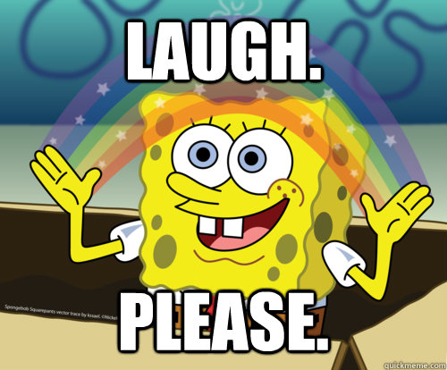 Laugh. Please.  Spongebob rainbow