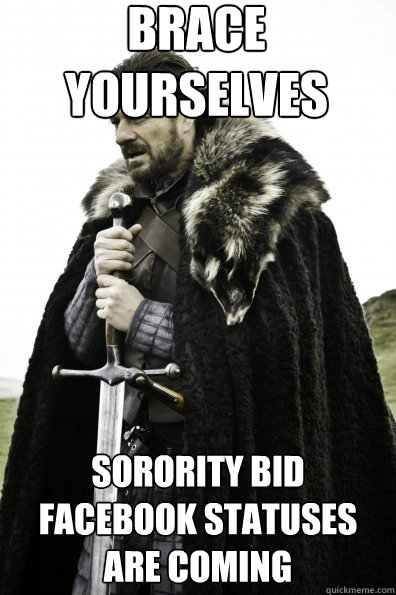 Brace Yourselves sorority bid facebook statuses are coming - Brace Yourselves sorority bid facebook statuses are coming  Misc