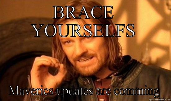BRACE YOURSELFS MAVERICS UPDATES ARE COMMING Boromir