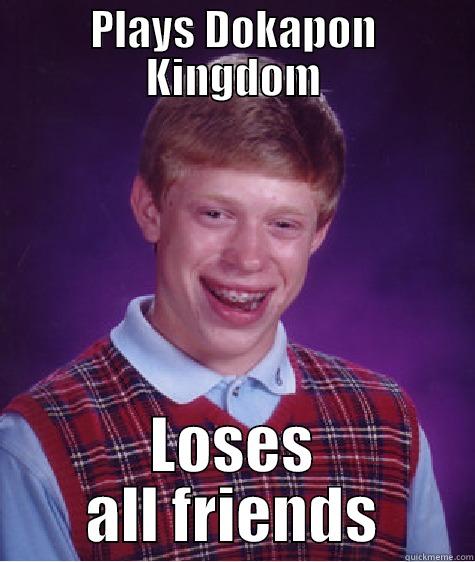 OMFG deal with it - PLAYS DOKAPON KINGDOM LOSES ALL FRIENDS Bad Luck Brian