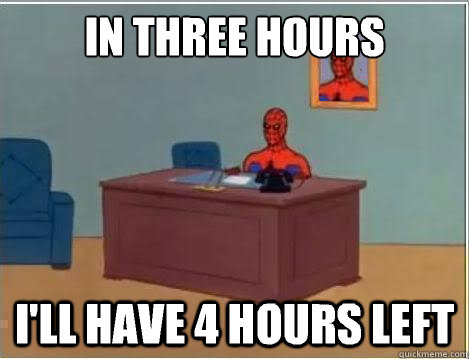in three hours i'll have 4 hours left  Spiderman Desk