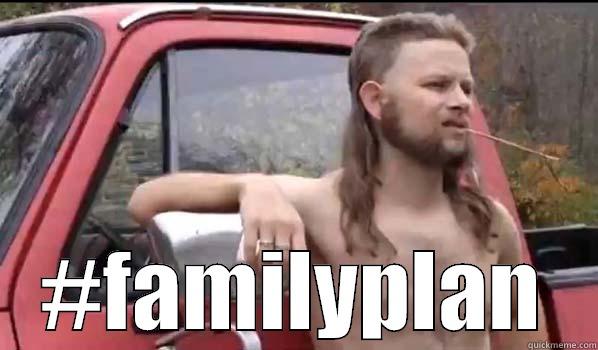  #FAMILYPLAN Almost Politically Correct Redneck