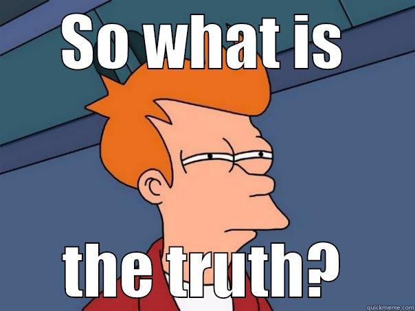 SO WHAT IS THE TRUTH? Futurama Fry