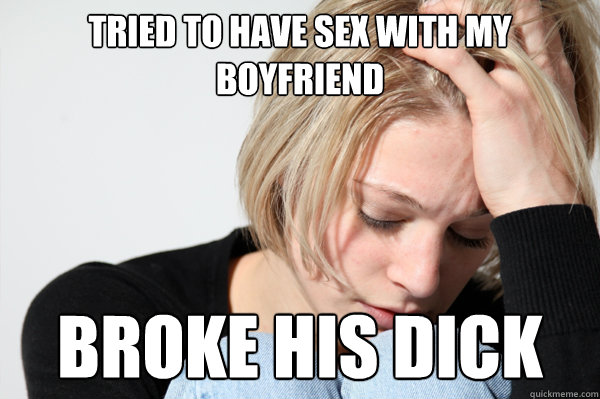 Tried to have sex with my boyfriend broke his dick - Tried to have sex with my boyfriend broke his dick  Misunderstood Girlfriend