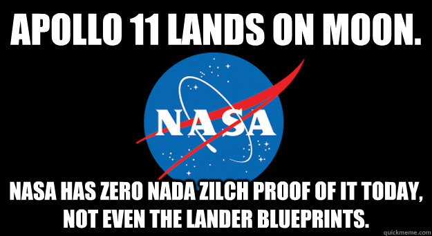 Apollo 11 lands on moon. NASA has zero nada zilch proof of it today, not even the lander blueprints.  