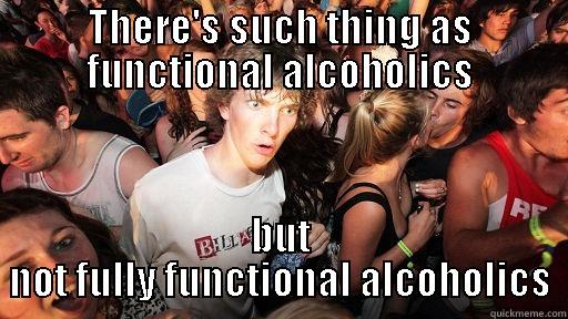 THERE'S SUCH THING AS FUNCTIONAL ALCOHOLICS BUT NOT FULLY FUNCTIONAL ALCOHOLICS Sudden Clarity Clarence
