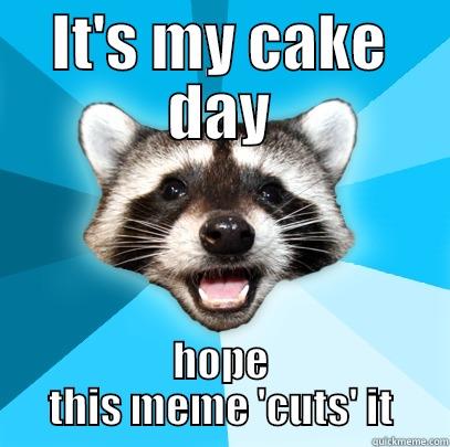IT'S MY CAKE DAY HOPE THIS MEME 'CUTS' IT Lame Pun Coon