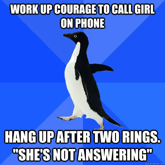 work up courage to call girl on phone hang up after two rings. 