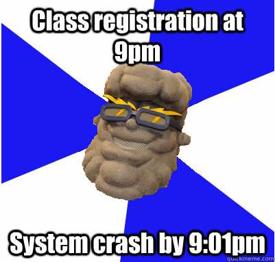 Class registration at 9pm System crash by 9:01pm - Class registration at 9pm System crash by 9:01pm  UNEmes