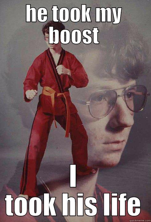 HE TOOK MY BOOST I TOOK HIS LIFE Karate Kyle