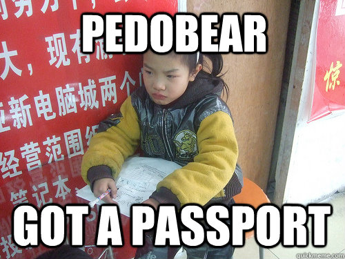 Pedobear got a passport  Second World Problems