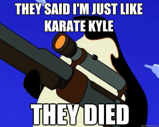 They Died They said I'm just like Karate Kyle  SAP NO MORE
