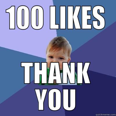 100 LIKES THANK YOU Success Kid