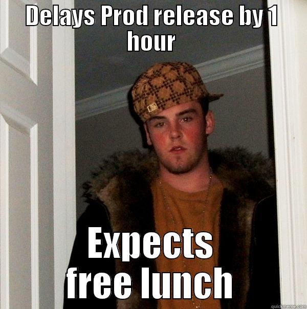 DELAYS PROD RELEASE BY 1 HOUR EXPECTS FREE LUNCH Scumbag Steve