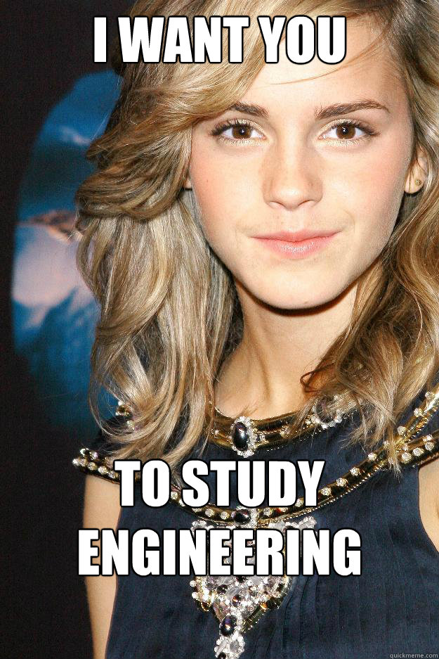 I want you to study engineering right now - I want you to study engineering right now  Emma watson