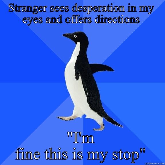 STRANGER SEES DESPERATION IN MY EYES AND OFFERS DIRECTIONS 