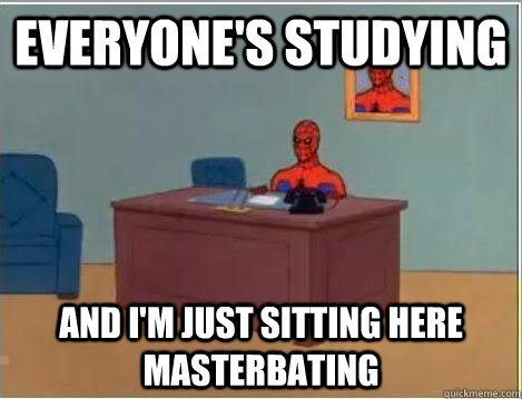 Everyone's studying And I'm just sitting here masterbating  Amazing Spiderman