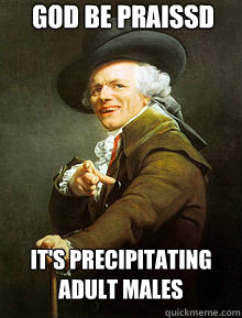 god be praissd It's precipitating adult males  Joseph Ducreax