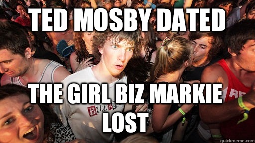 Ted Mosby dated The girl Biz Markie lost - Ted Mosby dated The girl Biz Markie lost  Sudden Clarity Clarence