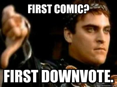 First Comic? First downvote.  Downvoting Roman
